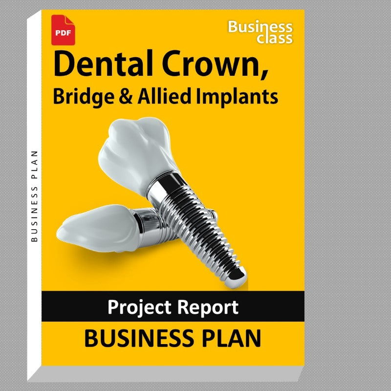 Dental Crown, Bridge & Allied Implants Project Report and Business Guides Bundle