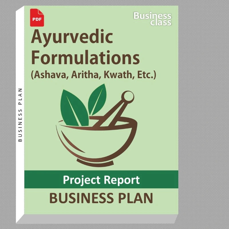 Ayurvedic Formulations (Ashava, Aritha, Kwath, Etc.) Project Report and Business Guides Bundle
