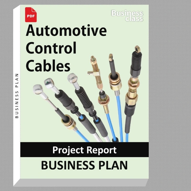 Automotive Control Cables Project Report and Business Guides Bundle