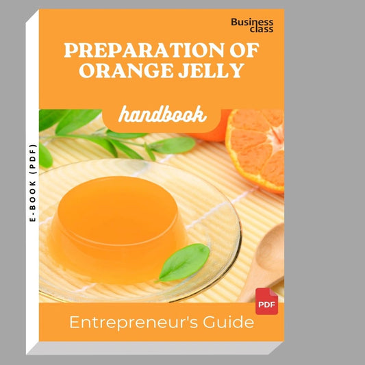 Preparation Of Orange Jelly Handbook Entrepreneurs Guide and Business Training Bundle