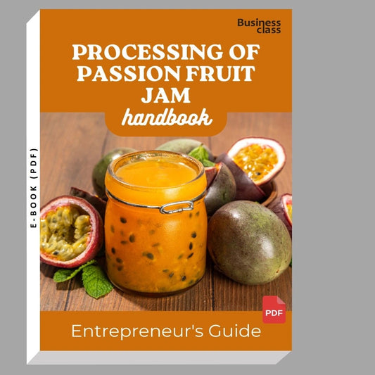 Processing Of Passion Fruit Jam Handbook Entrepreneurs Guide and Business Training Bundle