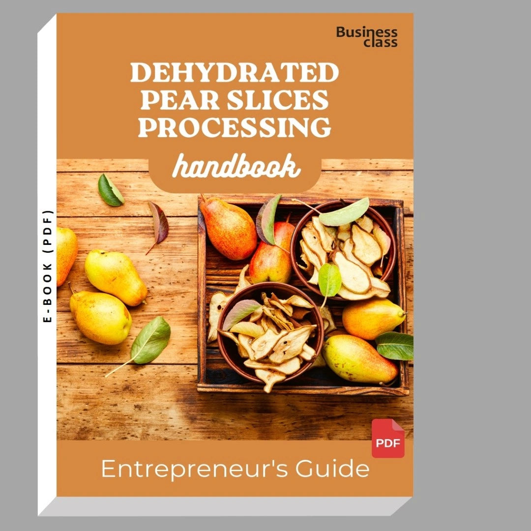 Dehydrated Pear Slices Processing Handbook Entrepreneurs Guide and Business Training Bundle
