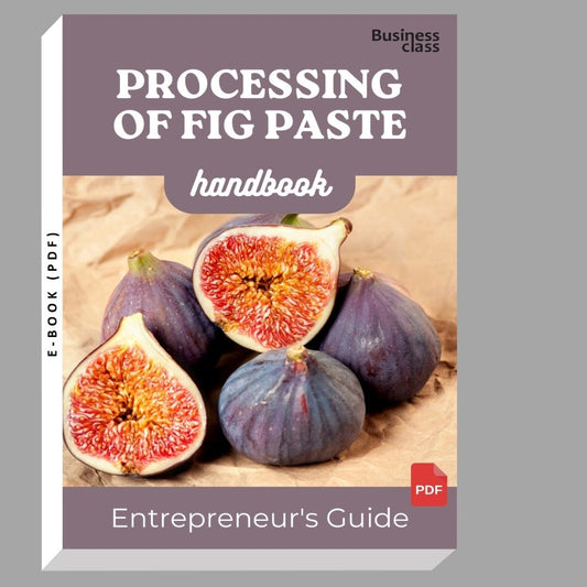 Processing of Fig Paste Handbook Entrepreneurs Guide and Business Training Bundle