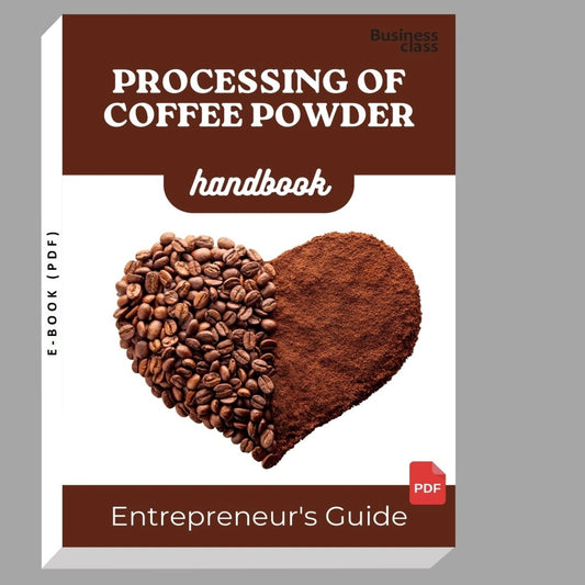 Processing Of Coffee Powder Handbook Entrepreneurs Guide and Business Training Bundle