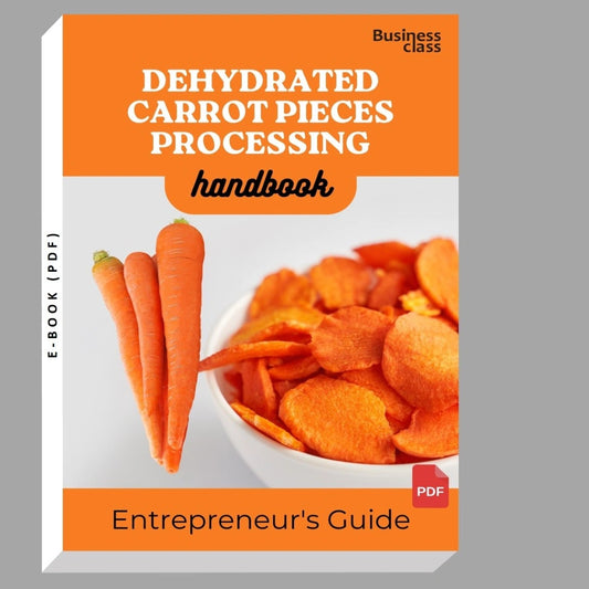 Dehydrated Carrot Pieces Processing Handbook Entrepreneurs Guide and Business Training Bundle