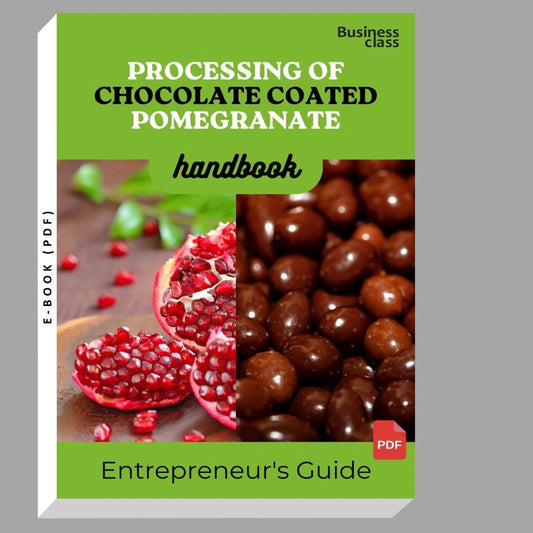 Processing of Chocolate Coated Pomegranate Handbook Entrepreneurs Guide and Business Training Bundle