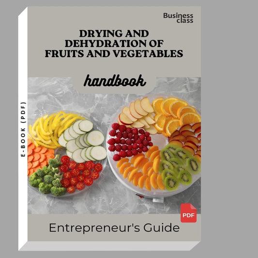 Drying and Dehydration of Fruits And Vegetables Handbook Entrepreneurs Guide and Business Training Bundle