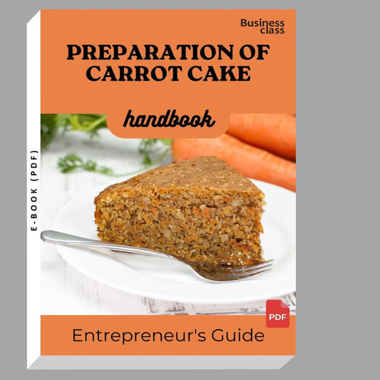 Preparation Of Carrot Cake Handbook Entrepreneurs Guide and Business Training Bundle