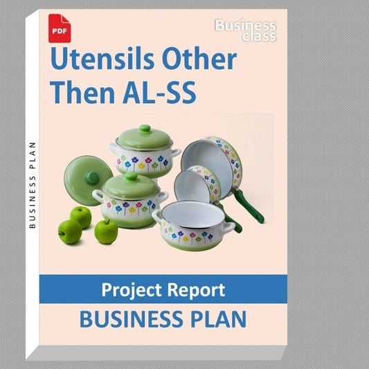 Utensils Other Then AL-SS Project Report and Business Guides Bundle