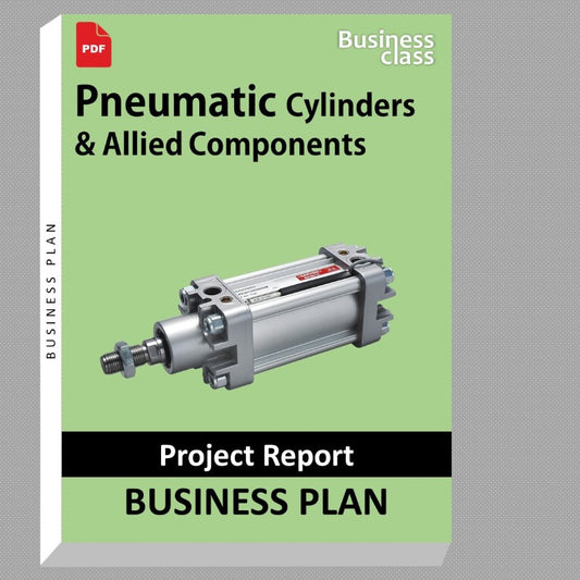 Pneumatic Cylinders & Allied Components Project Report and Business Guides Bundle